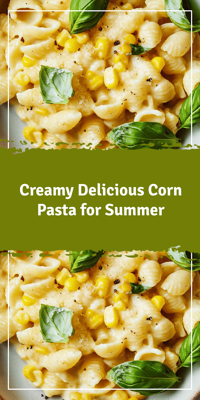 Delicious Corn Pasta Recipe for Summer Meals