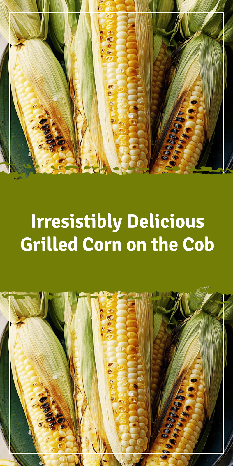 Delicious Grilled Corn on the Cob Recipe