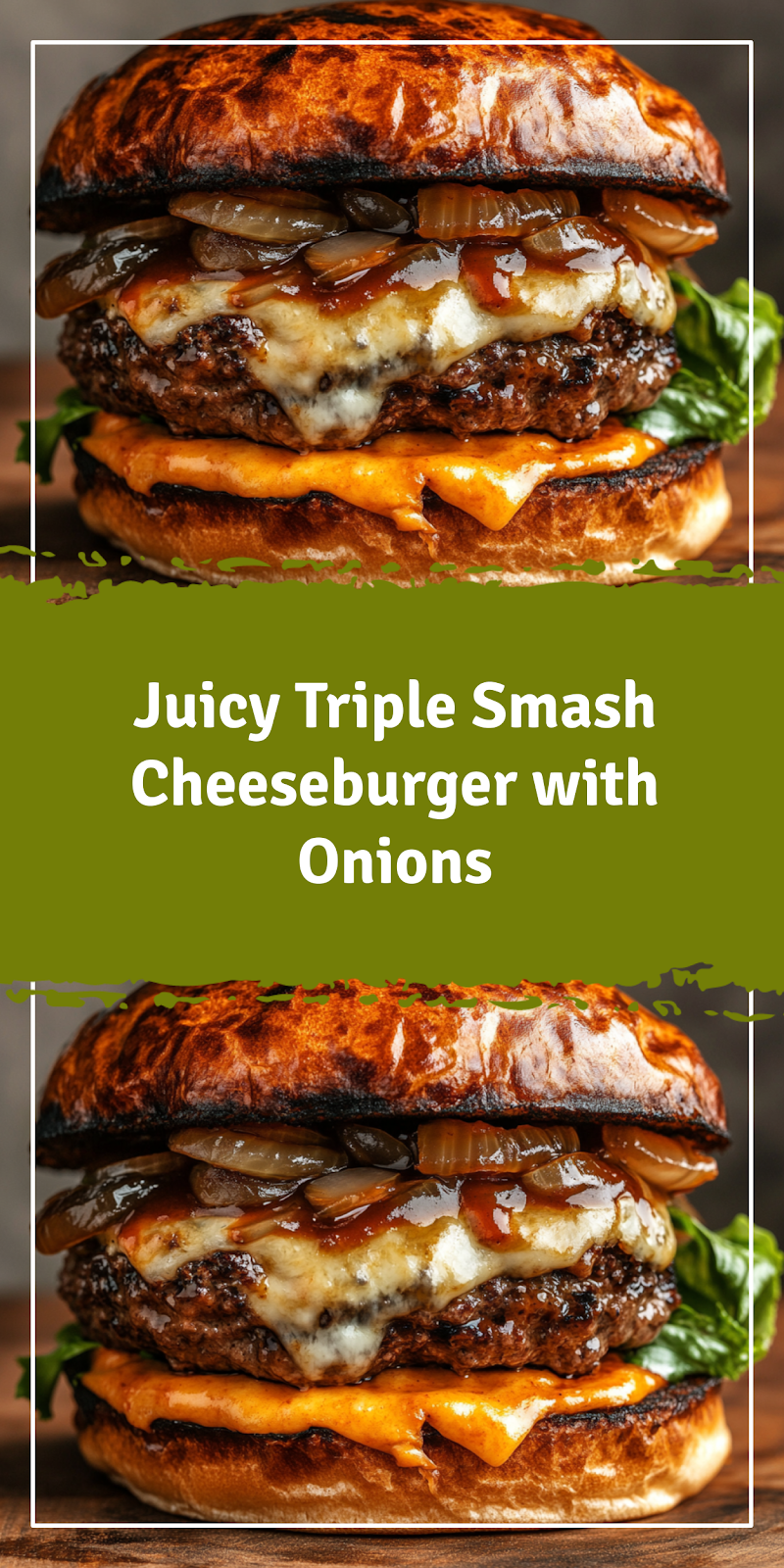 Triple Smash Cheeseburger with Onions