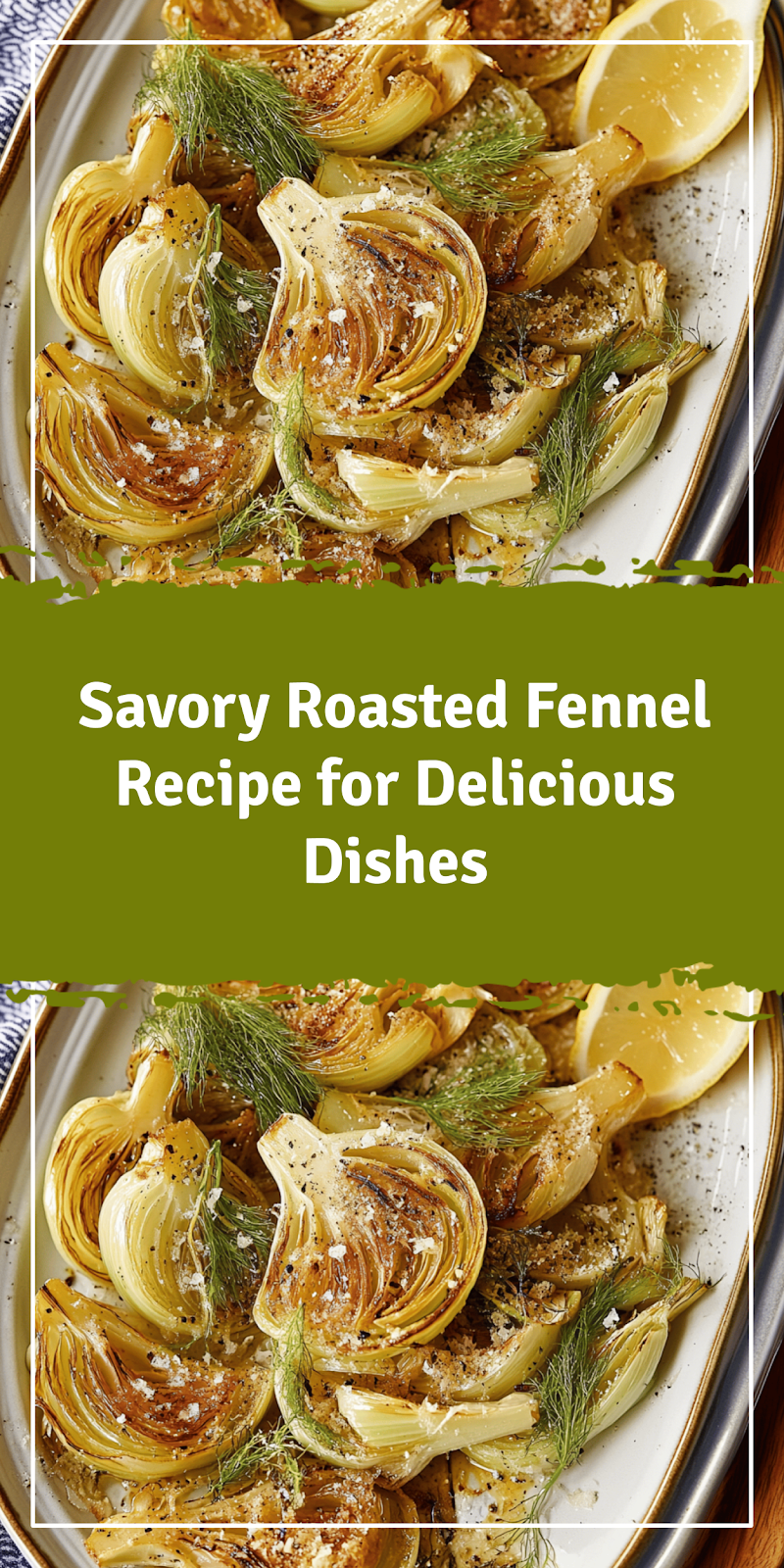 Roasted Fennel Recipe for Flavorful Dishes