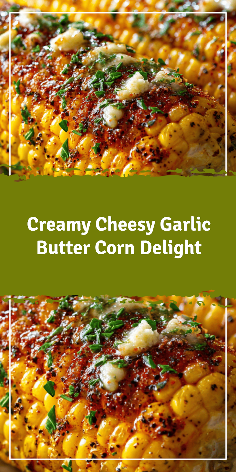 Cheesy Garlic Butter Corn on the Cob Delight