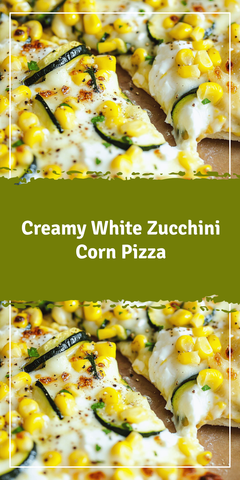 White Zucchini and Corn Pizza Recipe