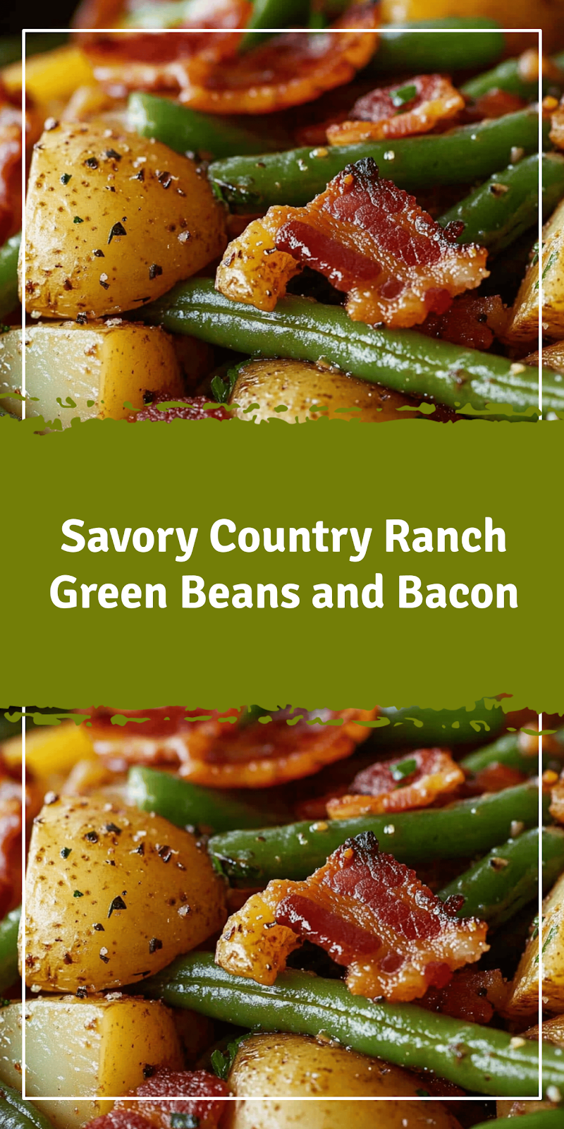 Country Ranch Green Beans Potatoes and Bacon Recipe