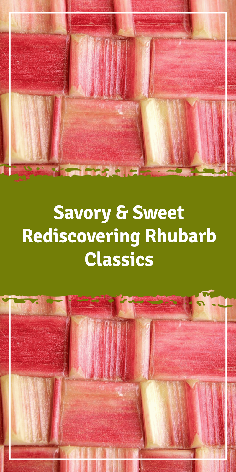 Rediscovering Rhubarb: Sweet Traditions and Classic Dishes