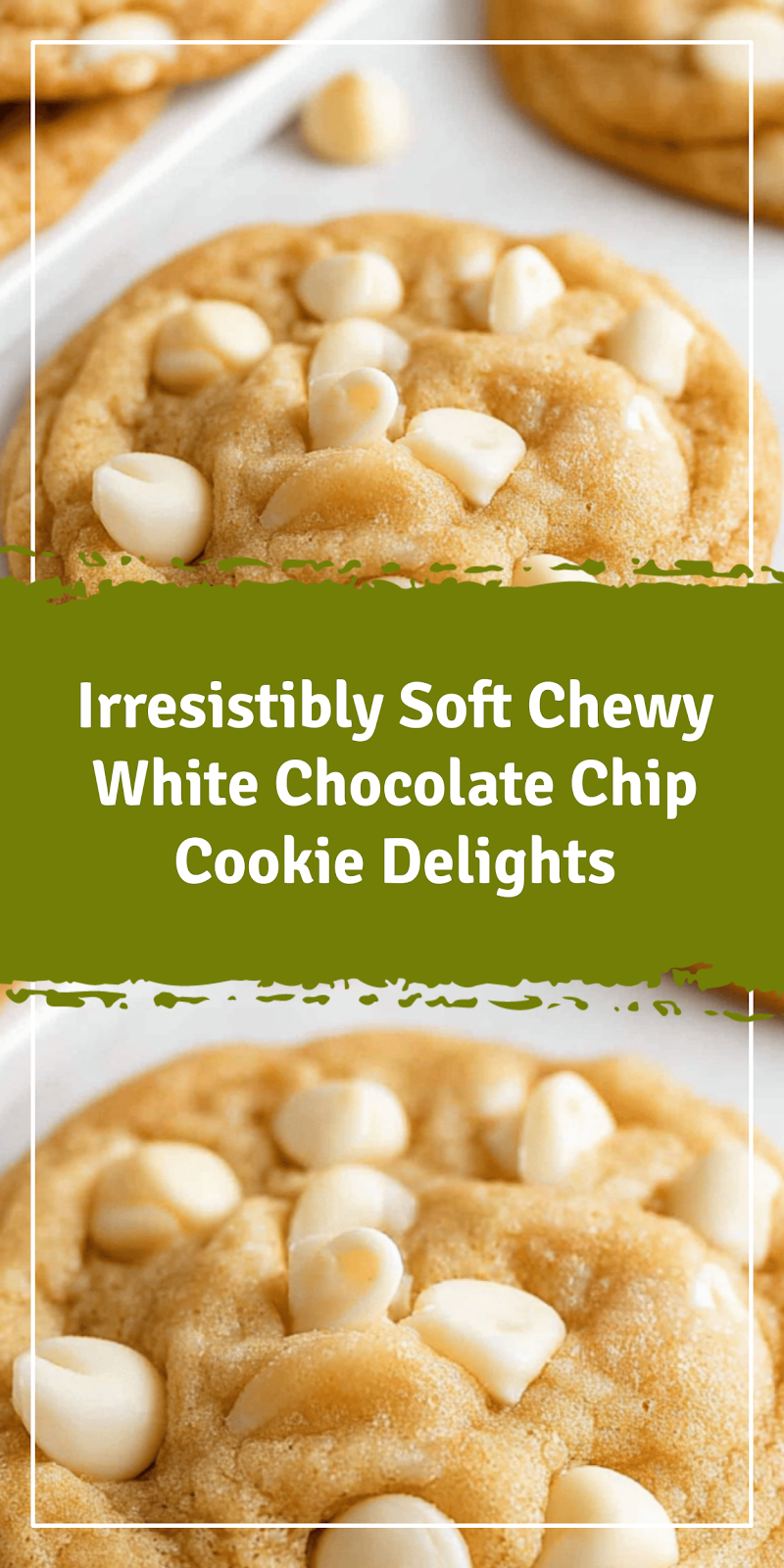 Soft Chewy White Chocolate Chip Cookie Delights