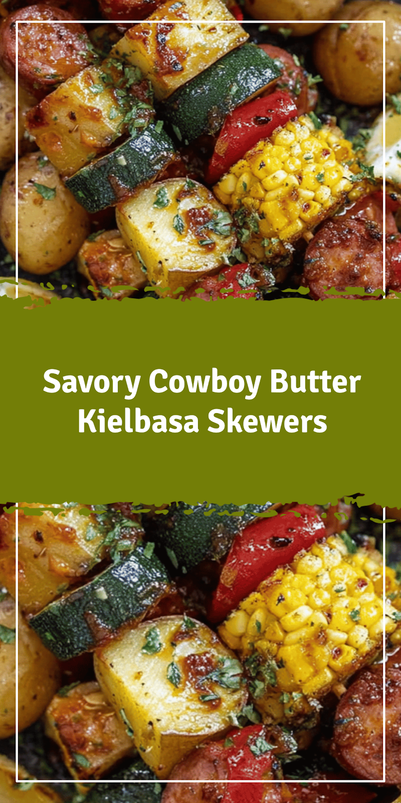 Cowboy Butter Kielbasa Potato Grill Skewers