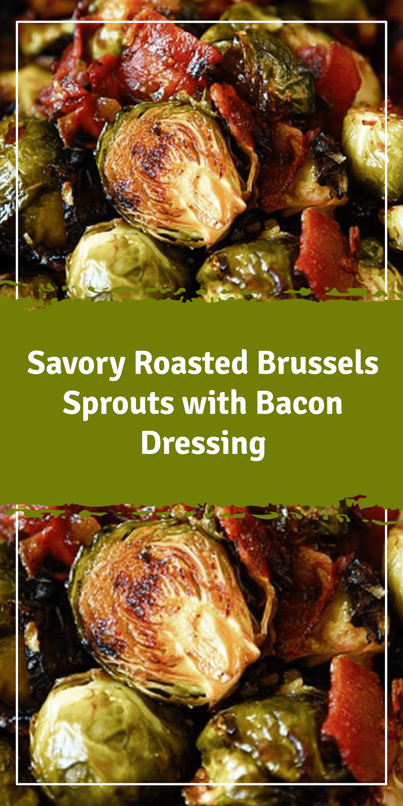 Roasted Brussels Sprouts with Sweet Bacon Dressing