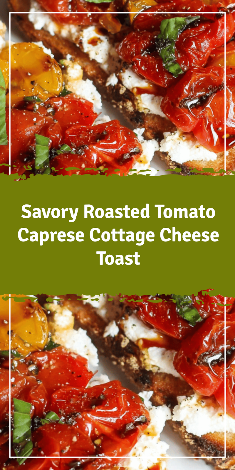 Roasted Tomato Caprese Cottage Cheese Toast