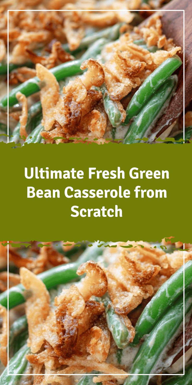 Fresh Green Bean Casserole from Scratch