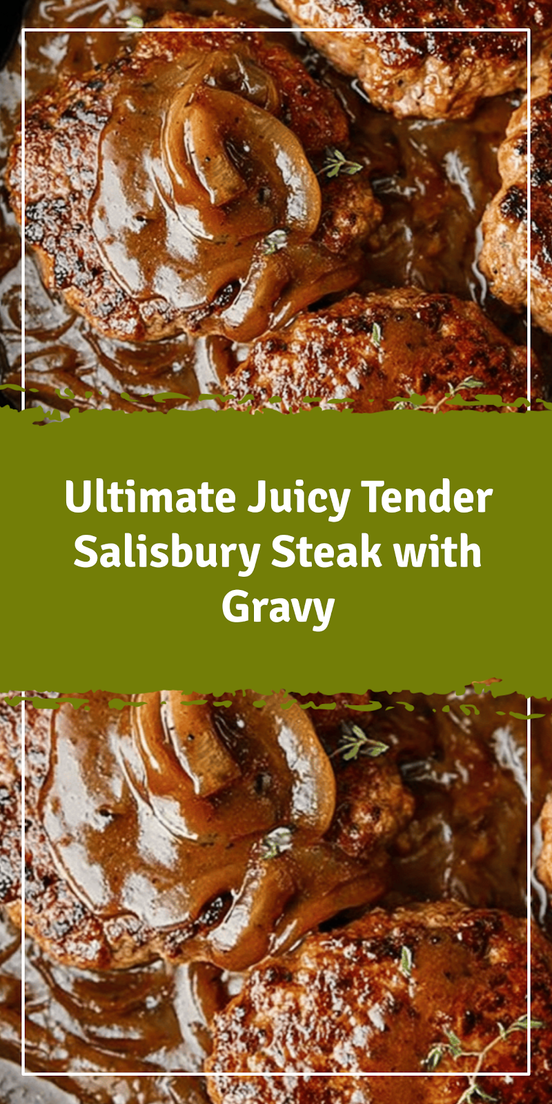 Ultimate Juicy Salisbury Steak with Rich Gravy