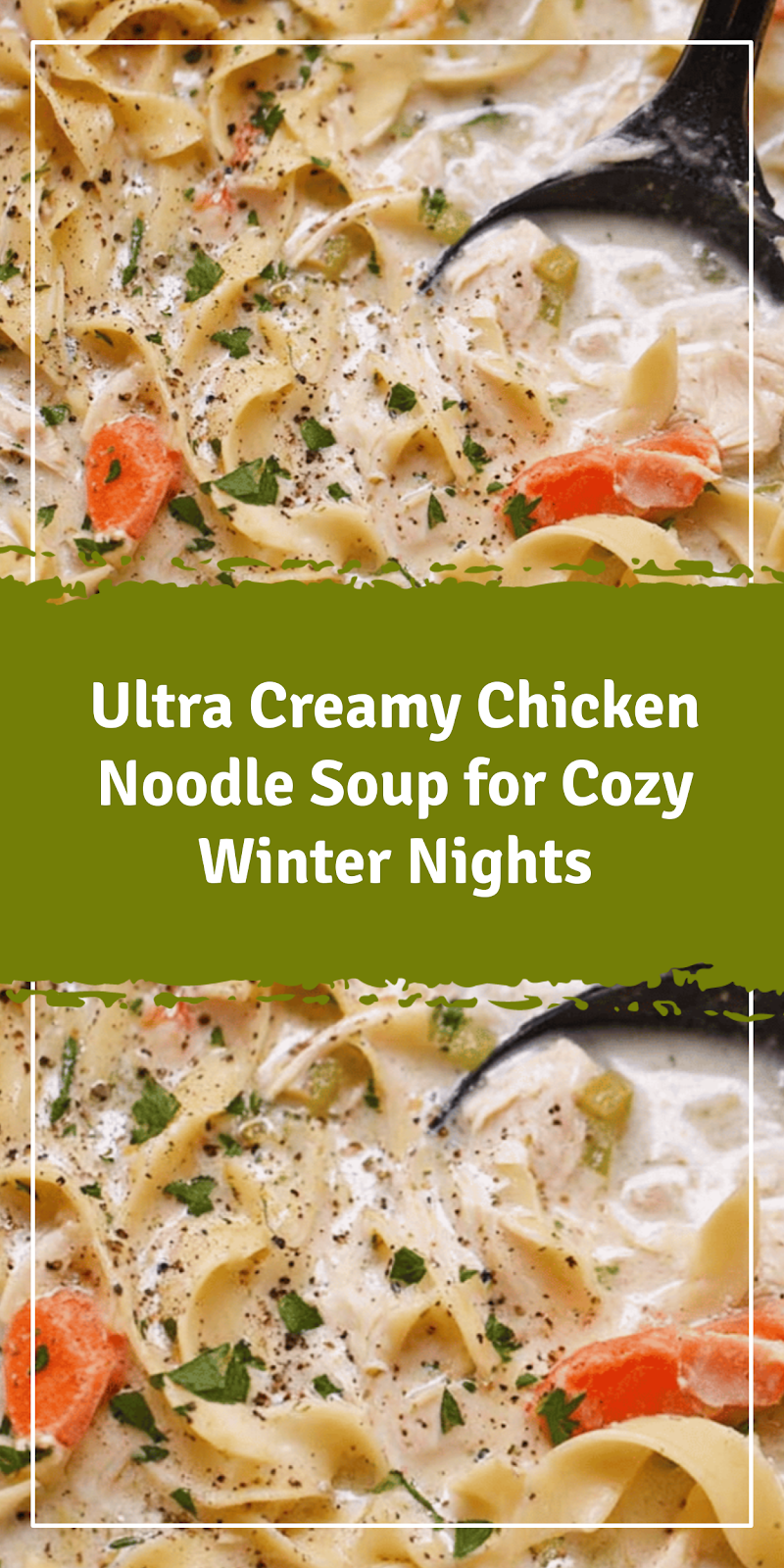 Creamy Chicken Noodle Soup for Cozy Winter Nights